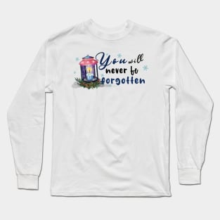 You will never be forgotten Long Sleeve T-Shirt